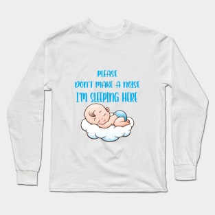 please don't make a noise i'm sleeping here T-Shirt Long Sleeve T-Shirt